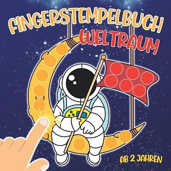 Fingerstempelbuch ab 2 Jahren: WELTRAUM Fingerfarben Stempelbuch Ab 2. Bastelbuch für Jungen und Mädchen Fingerstempeln, Malen und Basteln! - Das große Fingerstempel Buch für Kinder