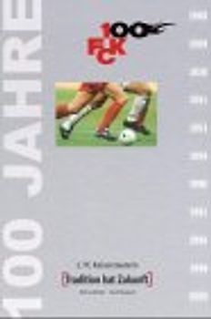 100 Jahre 1. FCK. Jubilaeumsband zum 100. Geburtstag des 1. FC Kaiserslautern