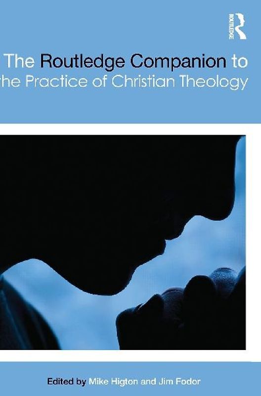 The Routledge Companion to the Practice of Christian Theology