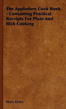 The Appledore Cook Book - Containing Practical Receipts for Plain and Rich Cooking