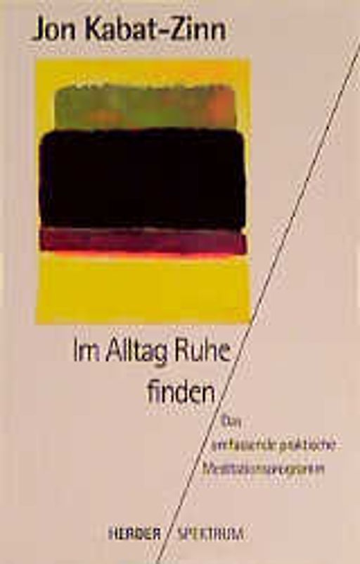Im Alltag Ruhe finden. Das umfassende praktische Meditationsprogramm