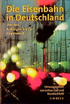 Die Eisenbahn in Deutschland. Von den Anfängen bis zur Gegenwart