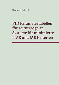 PID Parametertabellen für zeitverzögerte Systeme für minimierte ITAE und IAE Kriterien