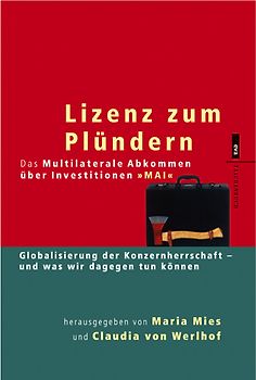 Lizenz zum Plündern.  Das Multilaterale Abkommen über Investitionen "MAI"
