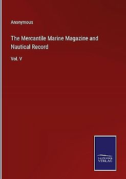 The Mercantile Marine Magazine and Nautical Record: Vol. V