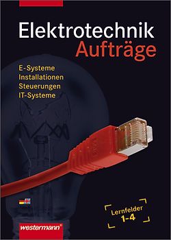 Elektrotechnik Grundwissen / Elektrotechnik Aufträge. Lernfelder 1-4 / Grundwissen Lernfelder 1-4: Arbeitsheft