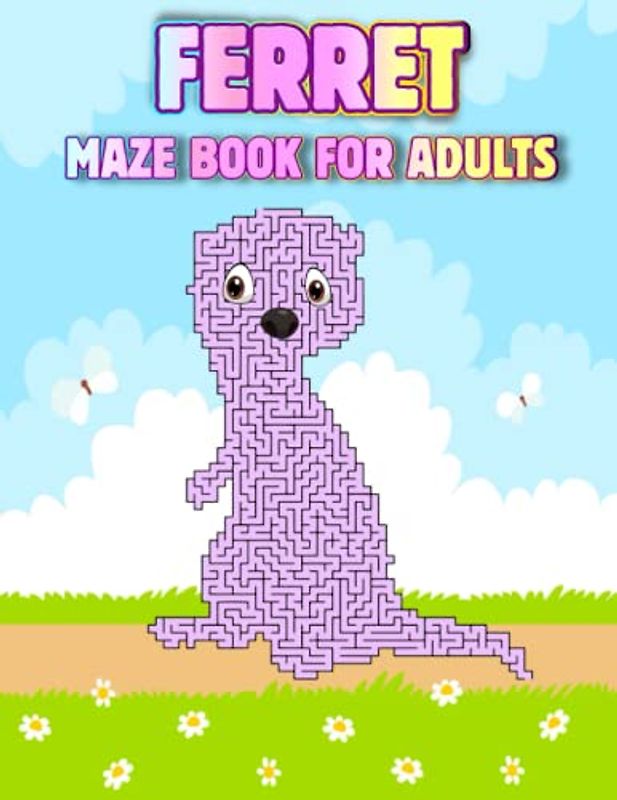 Ferret Maze Book For Adults: Challenging Ferret Mazes For Adults Hours Of Fun And Relaxing