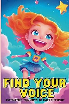 Find Your Voice: Motivating Teen Girl To Make A Different,Get ready to be moved, motivated, and inspired by these 15 powerful short stories and bedtime stories for girls