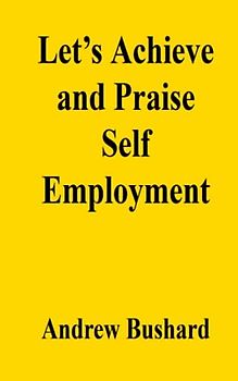 Let’s Achieve and Praise Self Employment