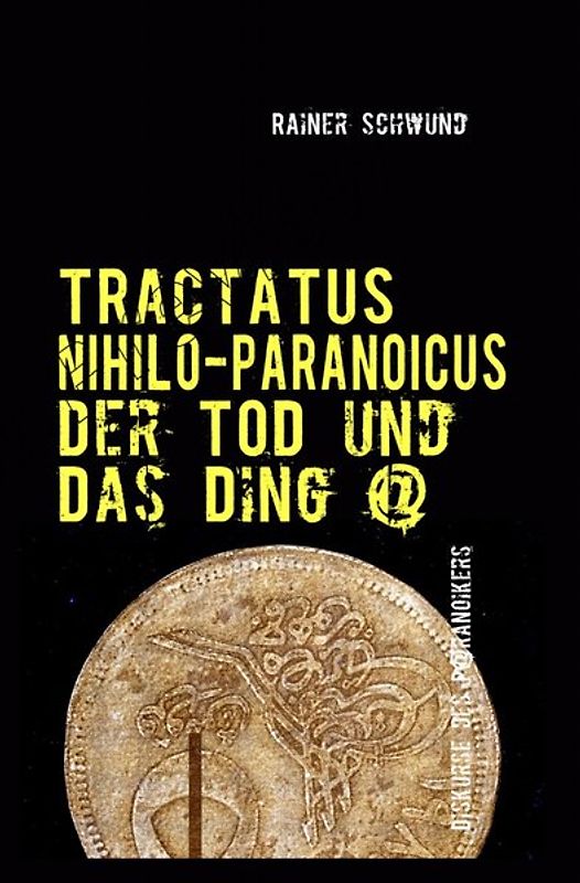 Tractatus nihilo-paranoicus / Der Tod und das Ding @