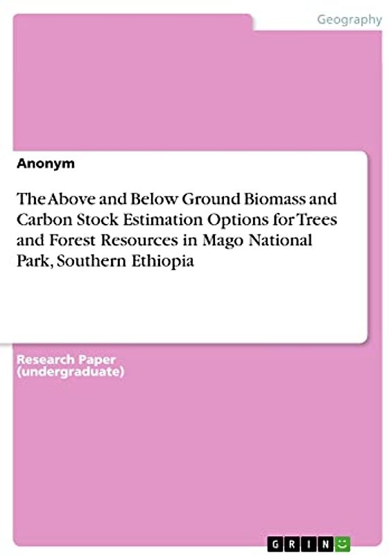 The Above and Below Ground Biomass and Carbon Stock Estimation Options for Trees and Forest Resources in Mago National Park, Southern Ethiopia
