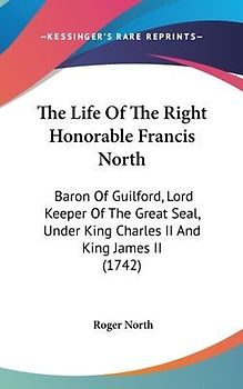 The Life Of The Right Honorable Francis North