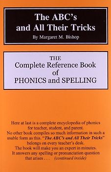 The Abc's and All Their Tricks: The Complete Reference Book of Phonics and Spelling