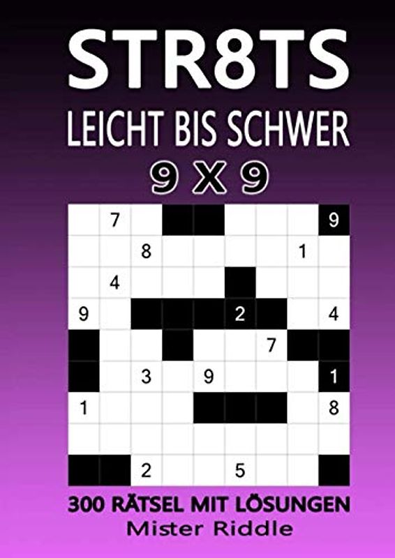 STR8TS 9 x 9 - LEICHT BIS SCHWER - 300 RÄTSEL MIT LÖSUNGEN
