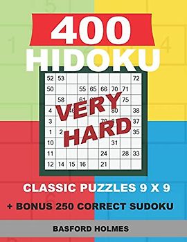 400 HIDOKU VERY HARD classic puzzles 9 x 9 + BONUS 250 correct sudoku: Holmes is a perfectly compiled sudoku book. Very hard puzzle levels. Format 8.5 '' x 11 '' (Hidoku classic puzzles 9 x 9, Band 5)