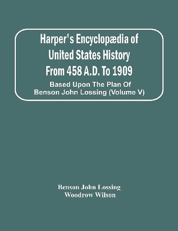 Harper'S Encyclopædia Of United States History From 458 A.D. To 1909
