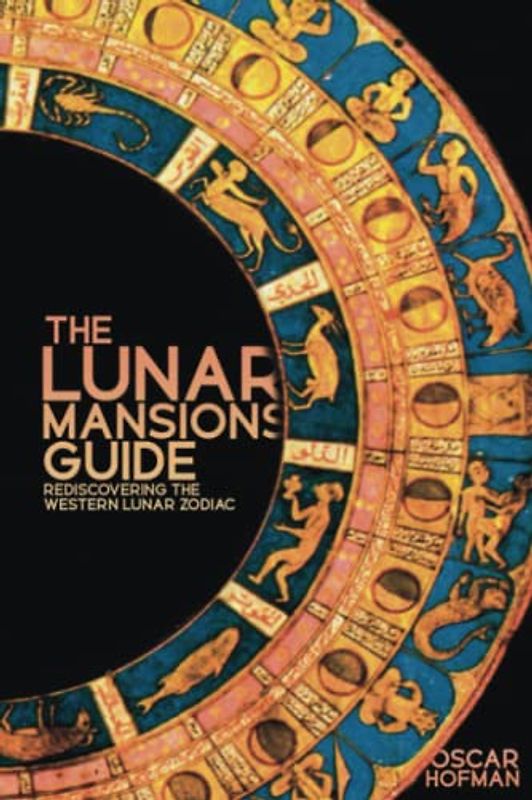 The Lunar Mansions Guide: Rediscovering the Western Lunar Zodiac