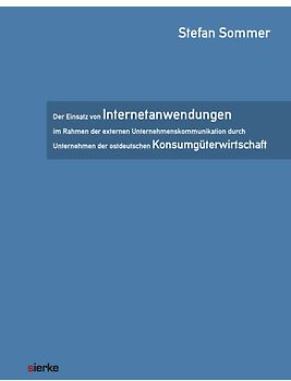 Der Einsatz von Internetanwendungen im Rahmen der externen Unternehmenskommunikation durch Unternehmen der ostdeutschen Konsumgüterwirtschaft