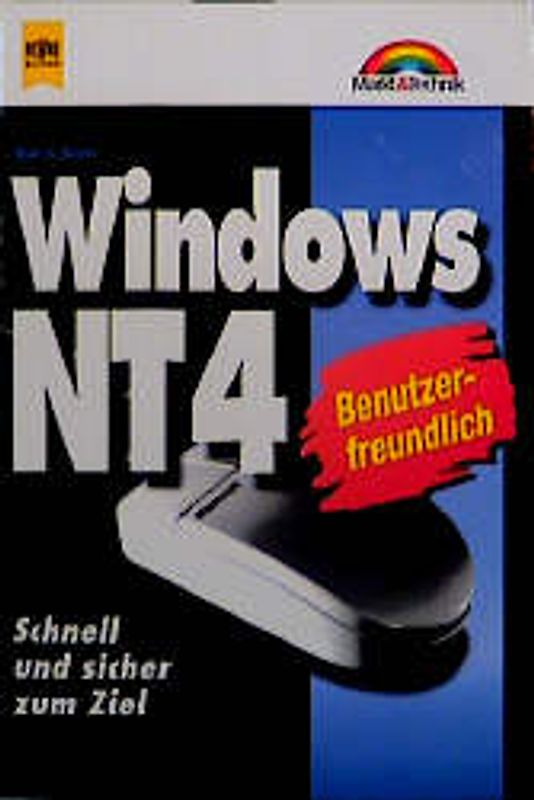 Windows NT 4. Benutzerfreundlich. Schnell und sicher zum Ziel