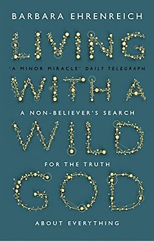 Living With a Wild God: A Nonbeliefers Search for the Truth About Everything