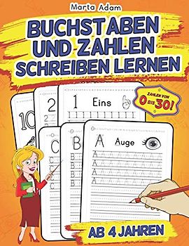 Buchstaben Und Zahlen Schreiben Lernen Ab 4 Jahren: Großer Übungsblock Für Kindergarten, Vor- Und Grundschule - Erste Groß- Und Kleinbuchstaben Von Aa Bis Zz Sowie Zahlen Von 0 Bis 30 Üben!