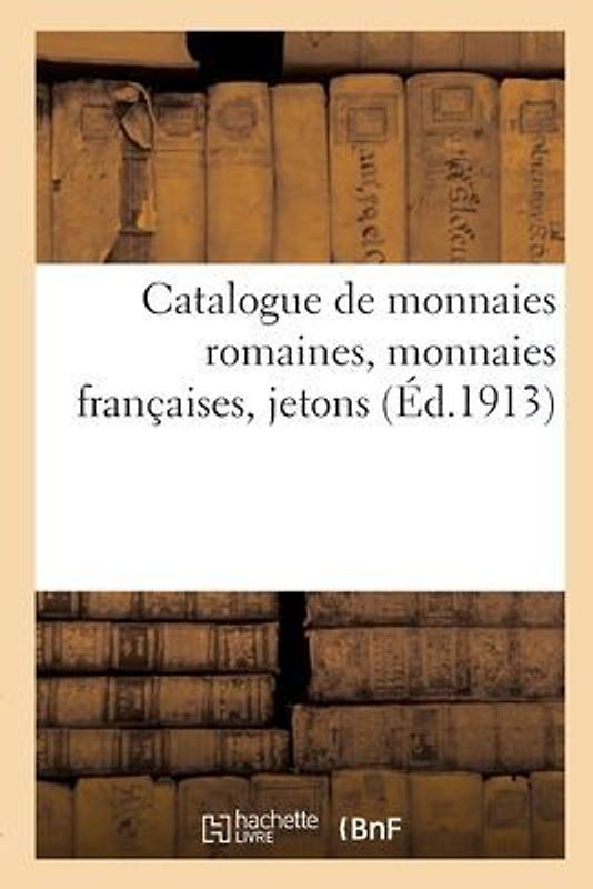 Catalogue de Monnaies Romaines, Monnaies Françaises, Jetons
