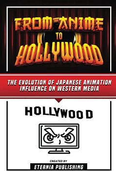 From Anime To Hollywood: The Evolution Of Japanese Animation Influence On Western Media