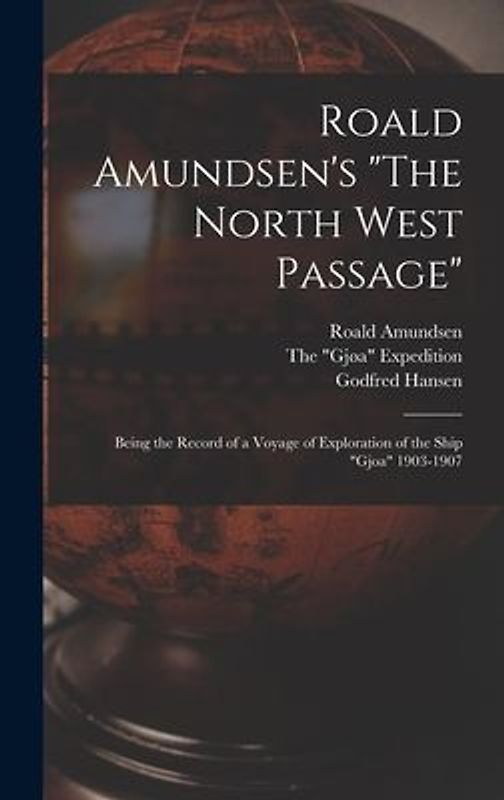 Roald Amundsen's "The North West Passage"