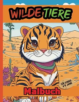 Wilde Tiere Malbuch für Kinder 4-8 Jahre: Coole und wilde Tiere im großen Format zum Ausmalen für Kinder im Alter von 4-8 Jahren | für Mädchen und Jungen