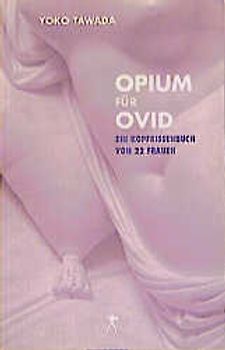 Opium für Ovid - Ein Kopfkissenbuch von 22 Frauen