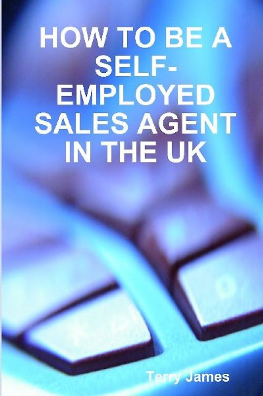 HOW TO BE A SELF-EMPLOYED SALES AGENT IN THE UK