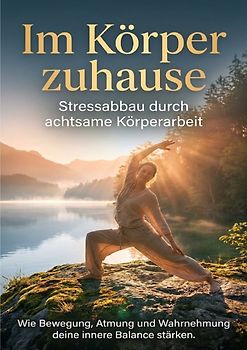Im Körper zuhause: Stressabbau durch achtsame Körperarbeit
