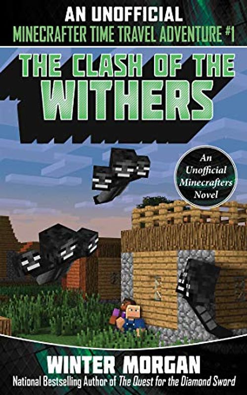 The Clash of the Withers: An Unofficial Minecrafters Time Travel Adventure, Book 1 (Volume 1)