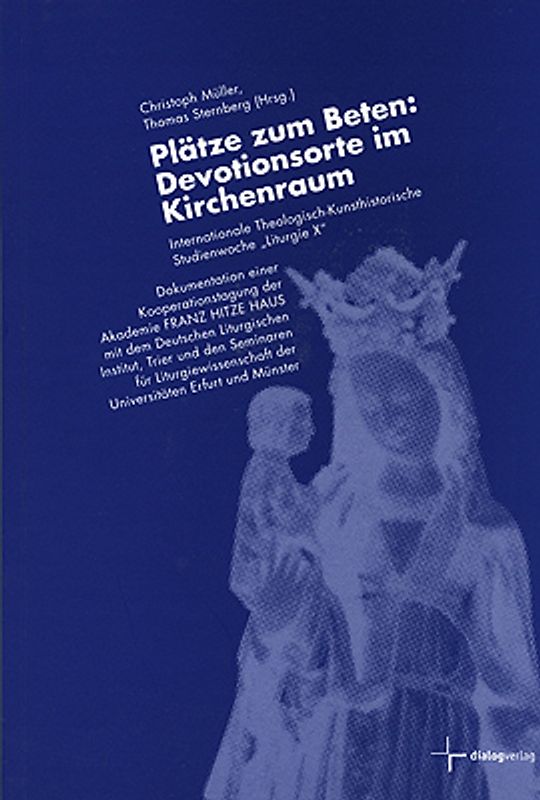 Plätze zum Beten: Devotionsorte im Kirchenraum