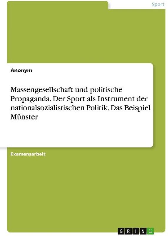 Massengesellschaft und politische Propaganda. Der Sport als Instrument der nationalsozialistischen Politik. Das Beispiel Münster