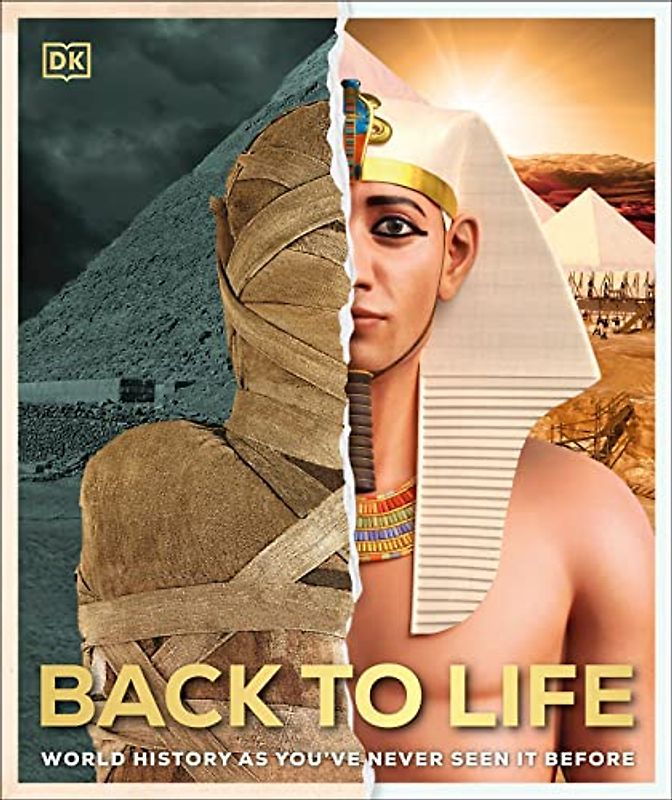 Back to Life: World History as You've Never Seen It Before (DK Back to Life History)