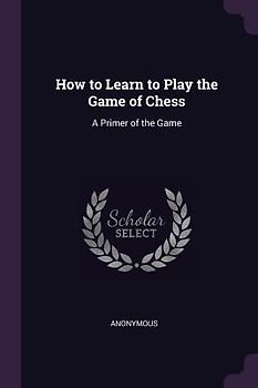 How to Learn to Play the Game of Chess