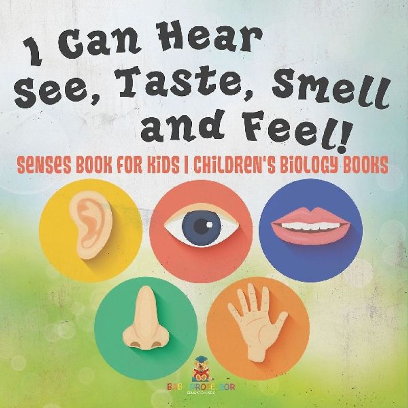 I Can Hear, See, Taste, Smell and Feel! Senses Book for Kids | Children's Biology Books