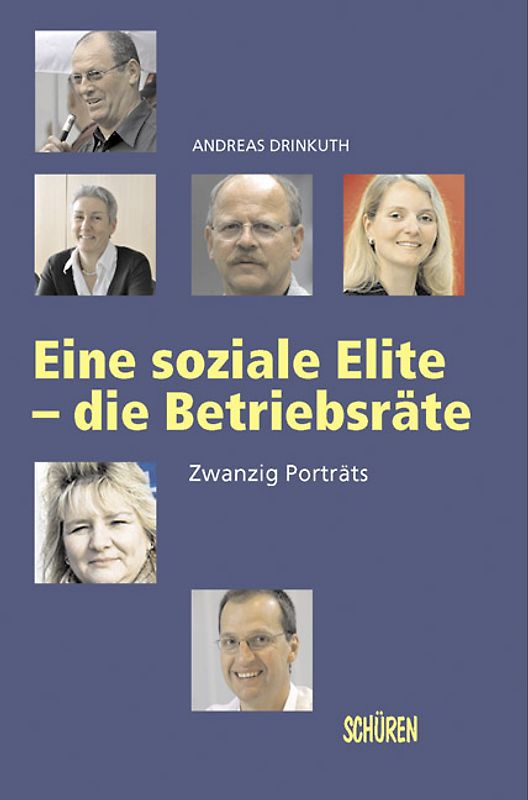 Eine soziale Elite – die Betriebsräte. 20 Portraits