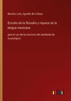 Estudio de la filosofia y riqueza de la lengua mexicana