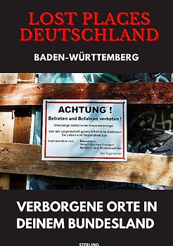 Lost Places Deutschland I Verborgene Orte in deinem Bundesland I Baden-Württemberg