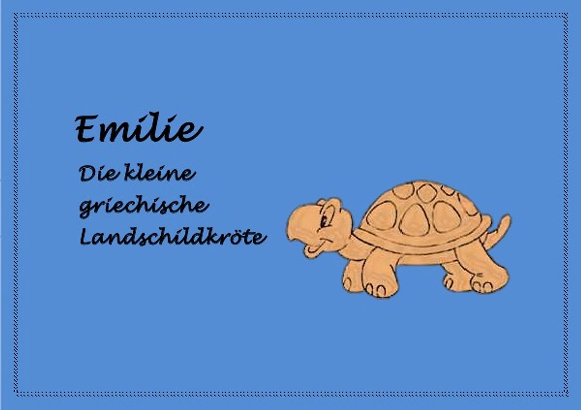 EMILIE. Die kleine griechische Landschildkröte