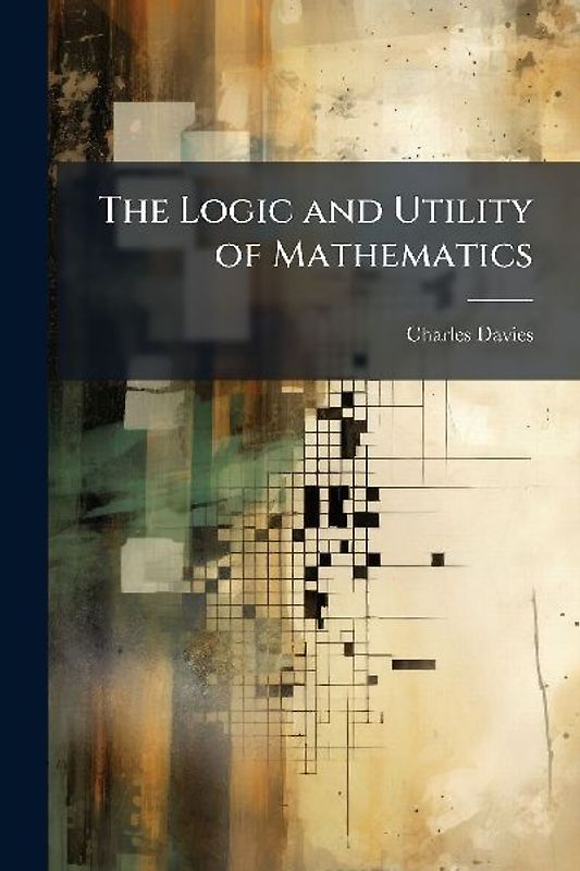 The Logic and Utility of Mathematics