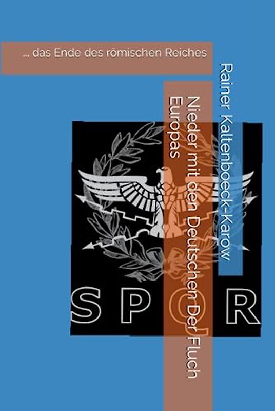 Nieder mit den Deutschen Der Fluch Europas: …. das Ende des römischen Reiches
