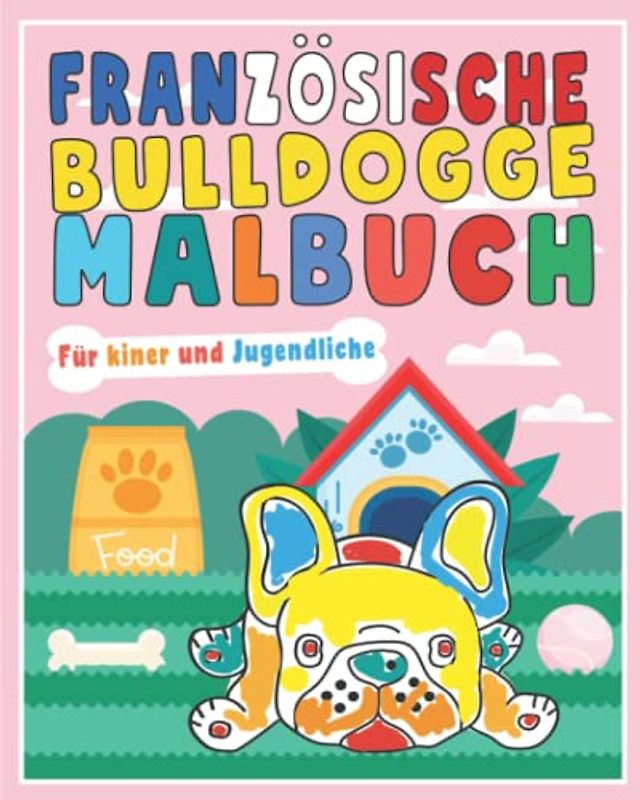 Französische Bulldogge Malbuch für Kinder: 30 Französische Bulldogge Ausmalbuch für Kinder, Mädchen, Jungen, Jugendliche, Erwachsene, Französischer ... Hunde Tag für Bulldoggen Liebhaber