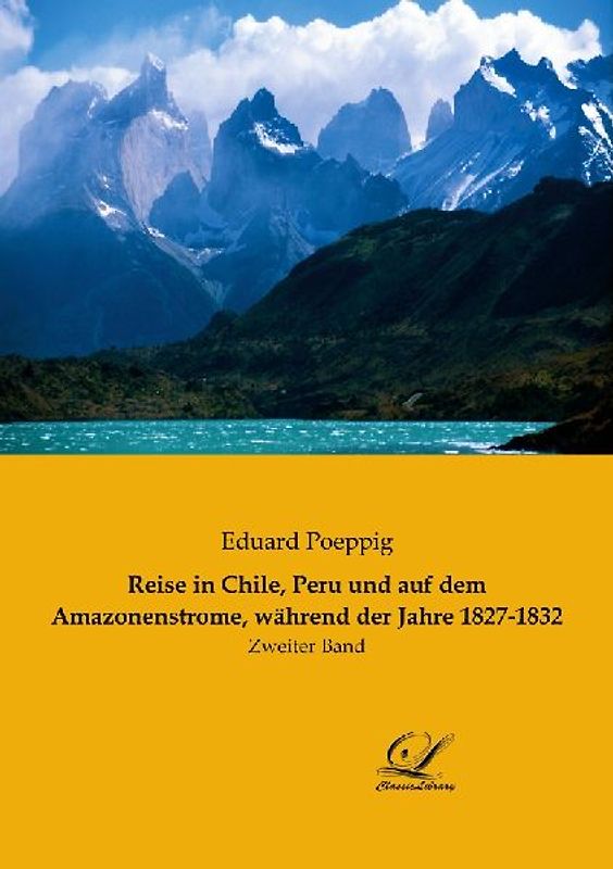 Reise in Chile, Peru und auf dem Amazonenstrome, während der Jahre 1827-1832