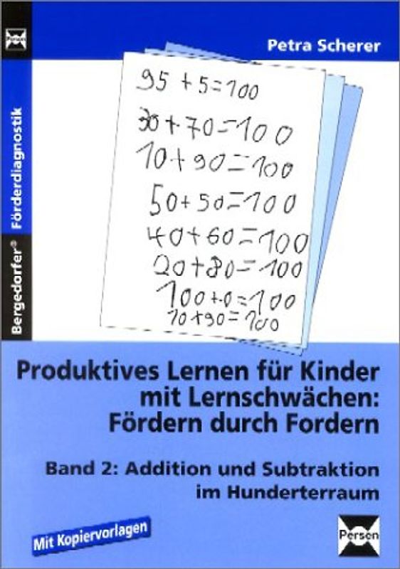 Produktives Lernen für Kinder mit Lernschwächen - Fördern durch Fordern!..... Addition und Subtraktion im Hunderterraum