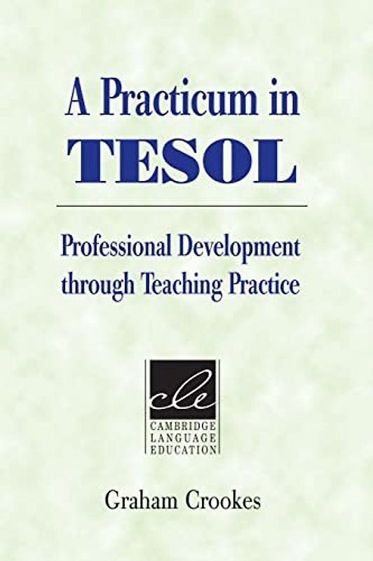 A Practicum in Tesol: Professional Development Through Teaching Practice (Cambridge Language Education)