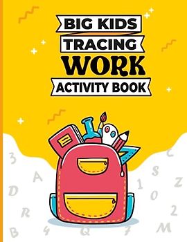 Big Kids Tracing Work Activity Book: Practice Workbook To Learn Numbers And Alphabet Letters | Fun Educational Workbook For Preschoolers Kids, Pre K, Kindergarten and Kids.