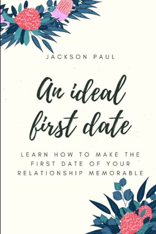 An ideal first date: Learn how to make the first date of your relationship memorable